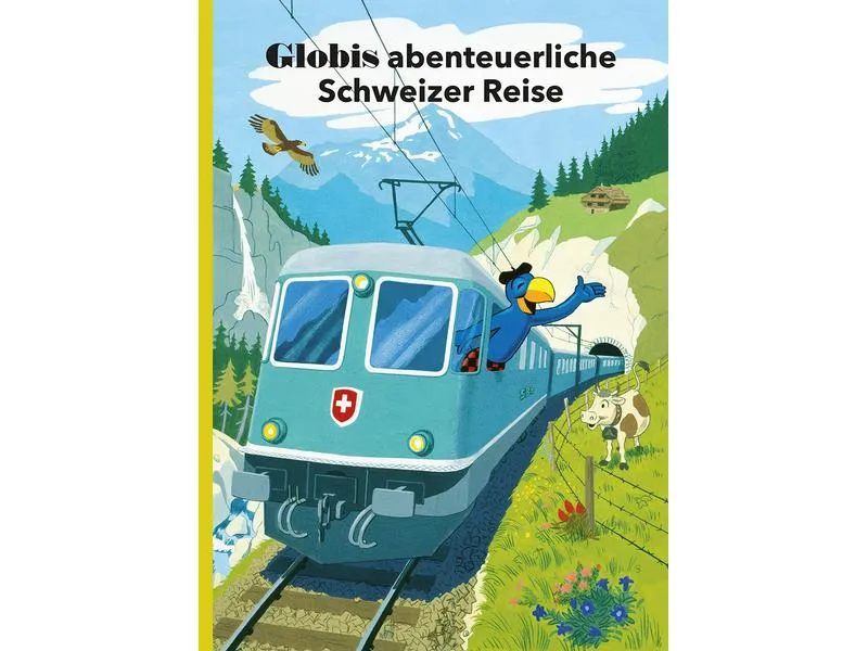 Globi Verlag Bilderbuch Globis abenteuerliche Schweizer Reise Globi Verlag Bilderbuch Globis abenteuerliche Schweizer Reise